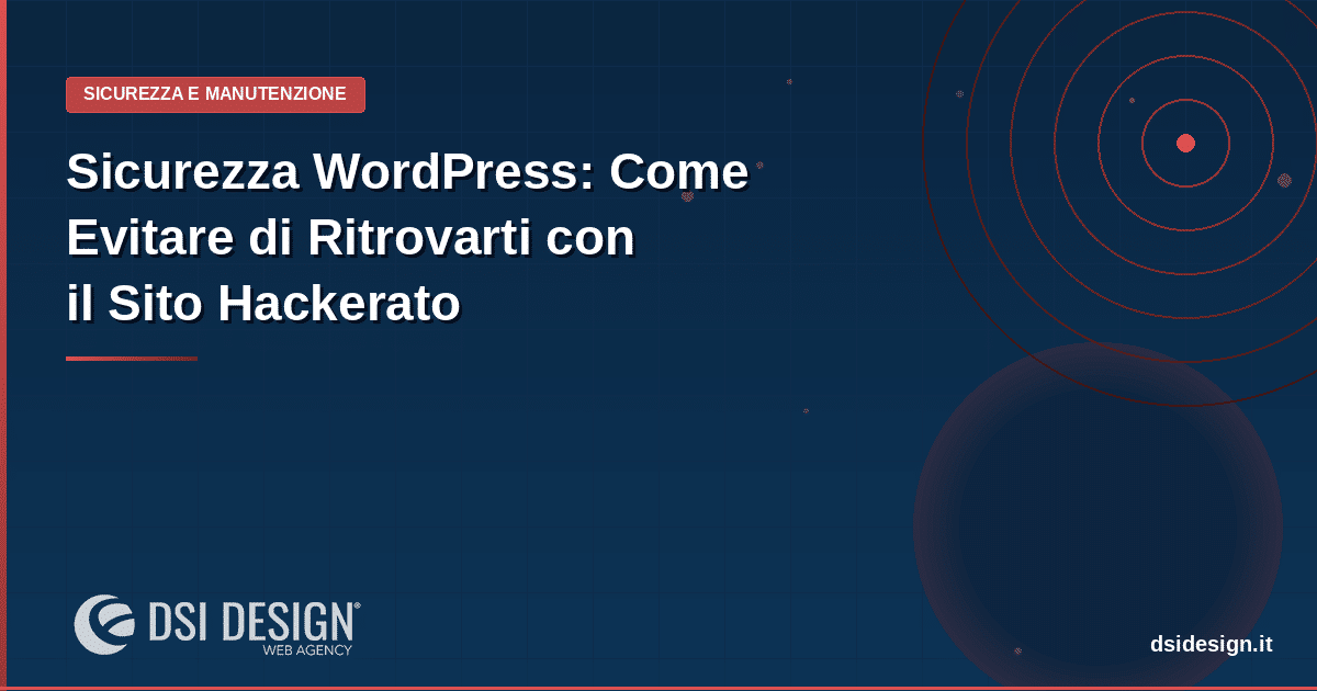 Sicurezza WordPress: Come Evitare di Ritrovarti con il Sito Hackerato